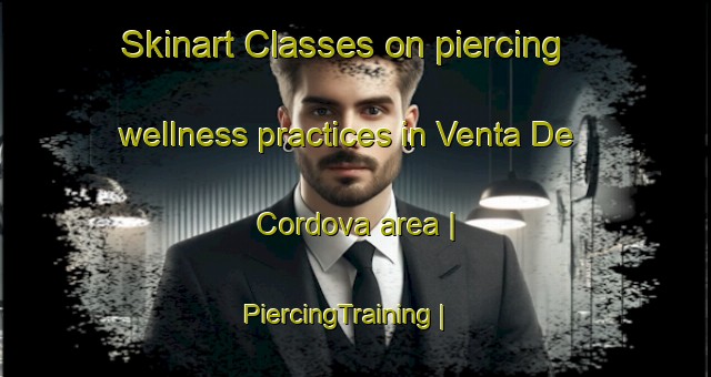 Skinart Classes on piercing wellness practices in Venta De Cordova area | PiercingTraining | PiercingClasses | SkinartTraining-Mexico